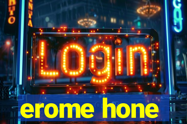 erome hone